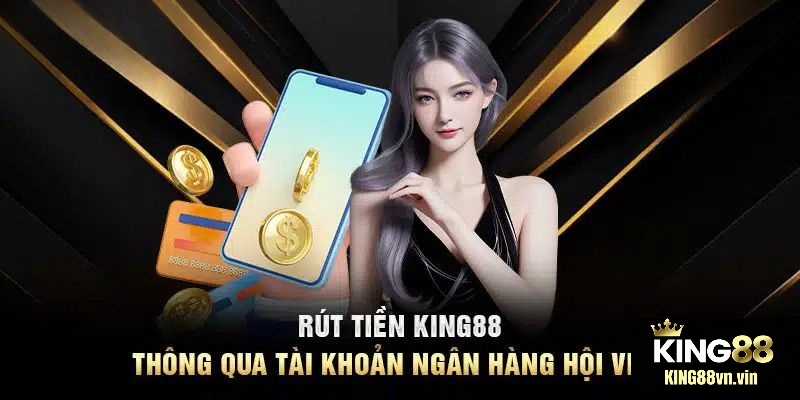 Quy Trình Rút Tiền Tại King88 minh bạch nhanh chóng